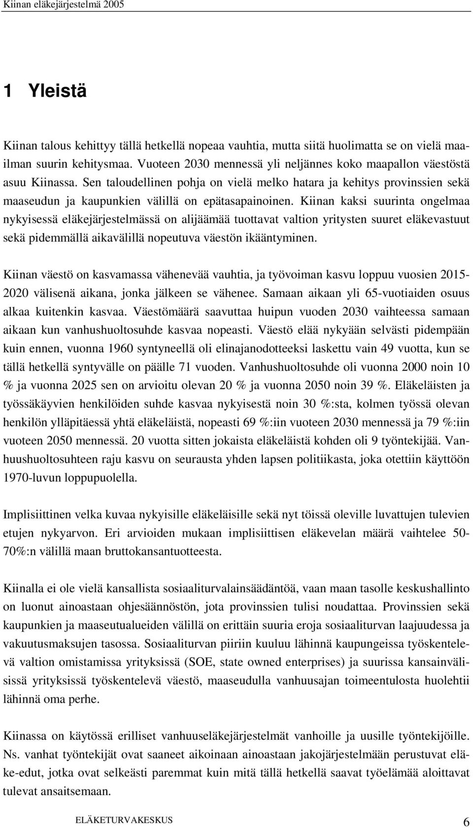 Sen taloudellinen pohja on vielä melko hatara ja kehitys provinssien sekä maaseudun ja kaupunkien välillä on epätasapainoinen.