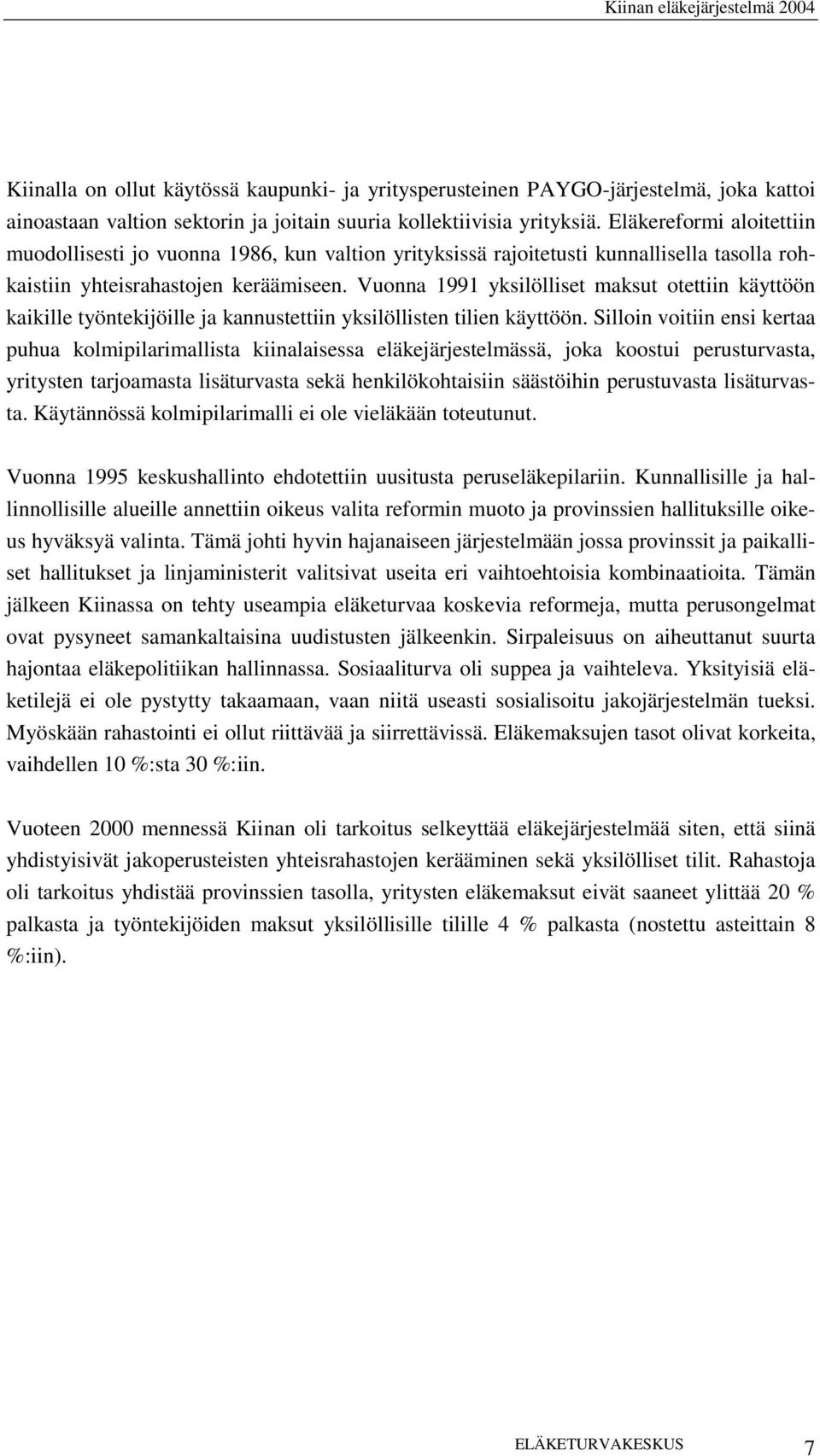 Vuonna 1991 yksilölliset maksut otettiin käyttöön kaikille työntekijöille ja kannustettiin yksilöllisten tilien käyttöön.