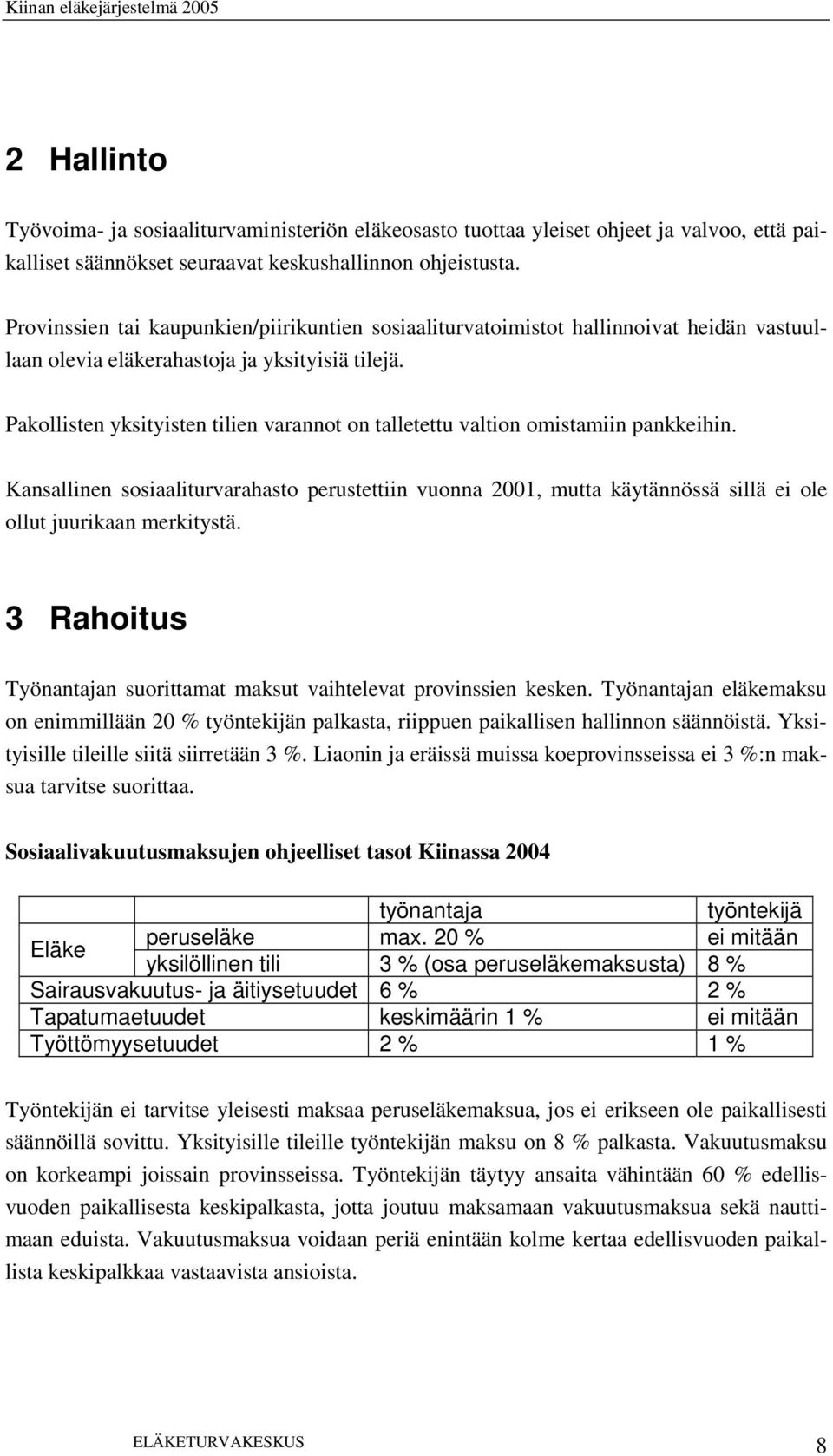 Pakollisten yksityisten tilien varannot on talletettu valtion omistamiin pankkeihin.