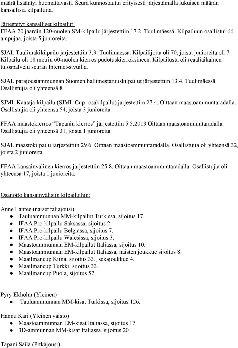 SJAL Tuulimäkikilpailu järjestettiin 3.3. Tuulimäessä. Kilpailijoita oli 70, joista junioreita oli 7. Kilpailu oli 18 metrin 60 nuolen kierros pudotuskierroksineen.