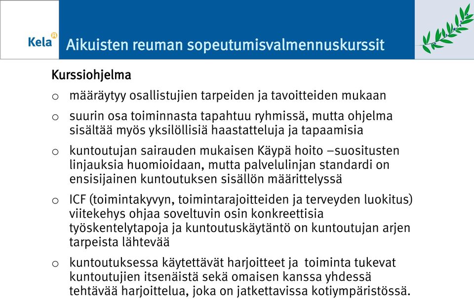 sisällön määrittelyssä ICF (timintakyvyn, timintarajitteiden ja terveyden lukitus) viitekehys hjaa sveltuvin sin knkreettisia työskentelytapja ja kuntutuskäytäntö n kuntutujan