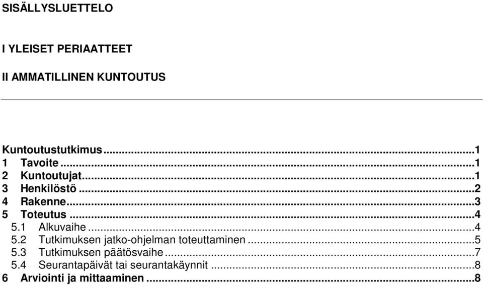 1 Alkuvaihe...4 5.2 Tutkimuksen jatko-ohjelman toteuttaminen...5 5.