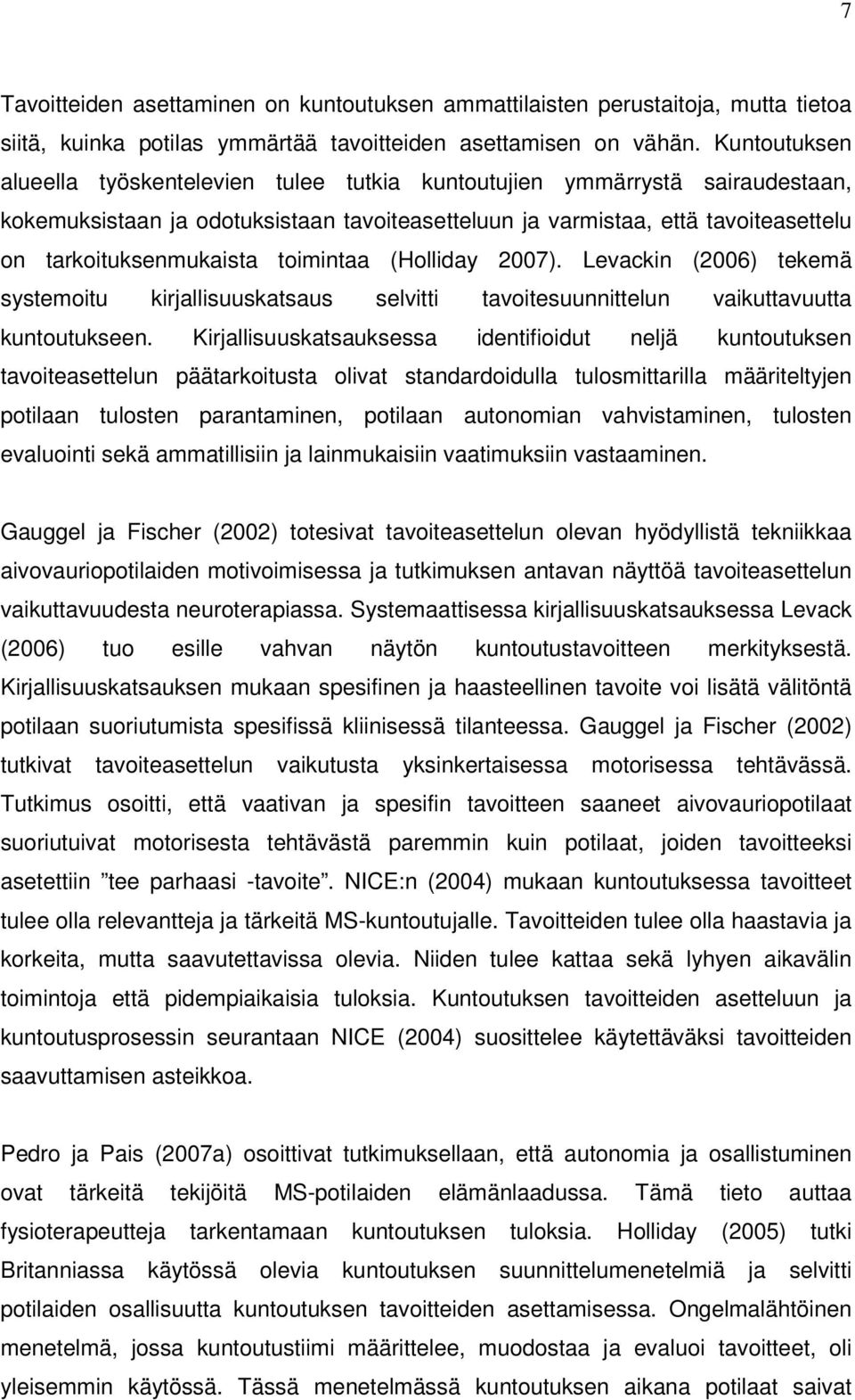 toimintaa (Holliday 2007). Levackin (2006) tekemä systemoitu kirjallisuuskatsaus selvitti tavoitesuunnittelun vaikuttavuutta kuntoutukseen.