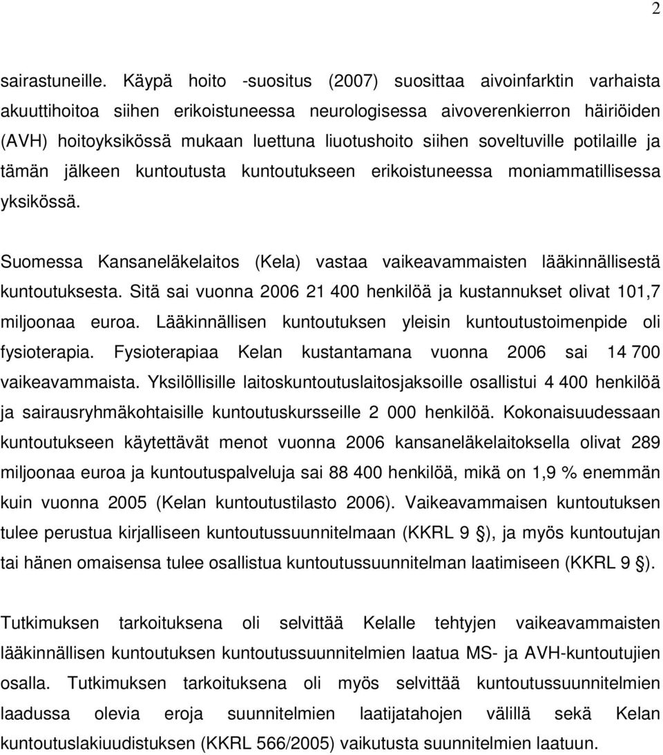 soveltuville potilaille ja tämän jälkeen kuntoutusta kuntoutukseen erikoistuneessa moniammatillisessa yksikössä.