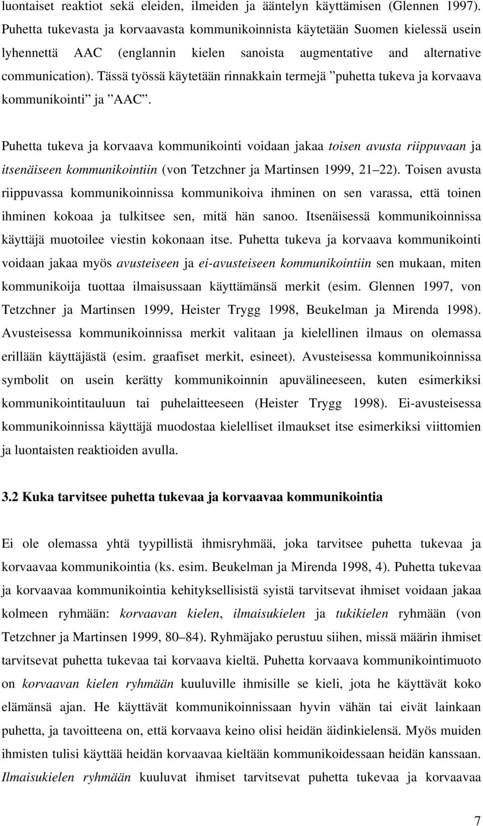 Tässä työssä käytetään rinnakkain termejä puhetta tukeva ja korvaava kommunikointi ja AAC.