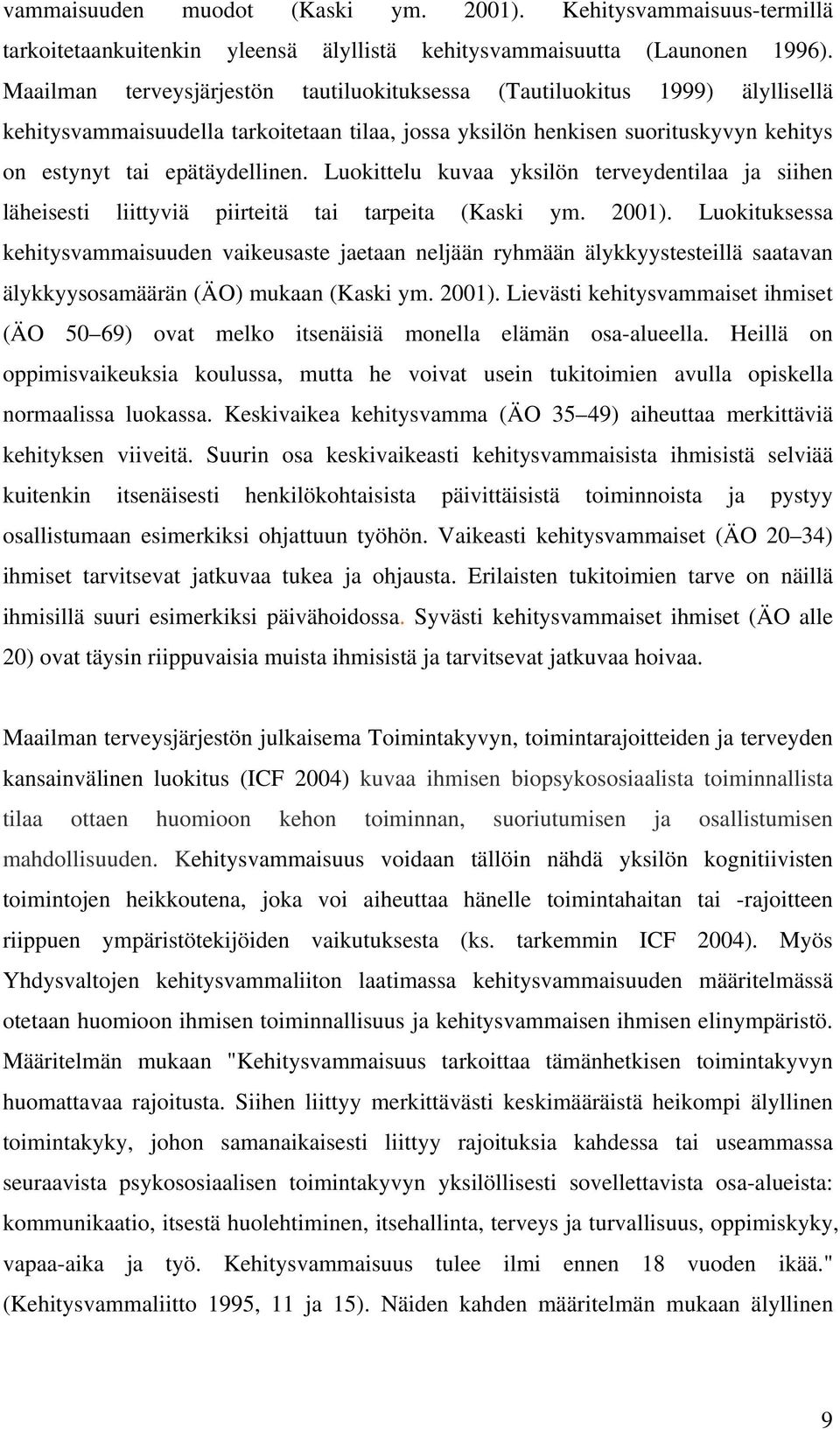 Luokittelu kuvaa yksilön terveydentilaa ja siihen läheisesti liittyviä piirteitä tai tarpeita (Kaski ym. 2001).