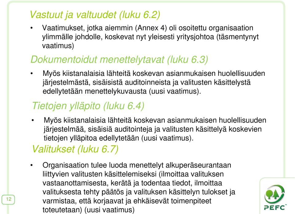 3) Myös kiistanalaisia lähteitä koskevan asianmukaisen huolellisuuden järjestelmästä, sisäisistä auditoinneista ja valitusten käsittelystä edellytetään menettelykuvausta (uusi vaatimus).