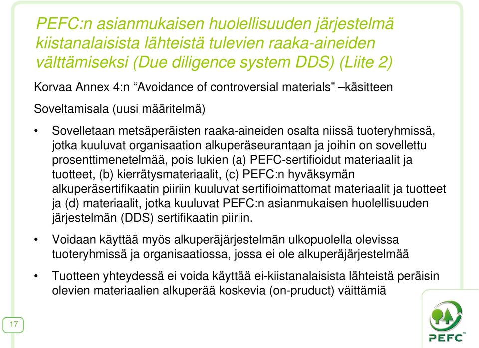 prosenttimenetelmää, pois lukien (a) PEFC-sertifioidut materiaalit ja tuotteet, (b) kierrätysmateriaalit, (c) PEFC:n hyväksymän alkuperäsertifikaatin piiriin kuuluvat sertifioimattomat materiaalit ja