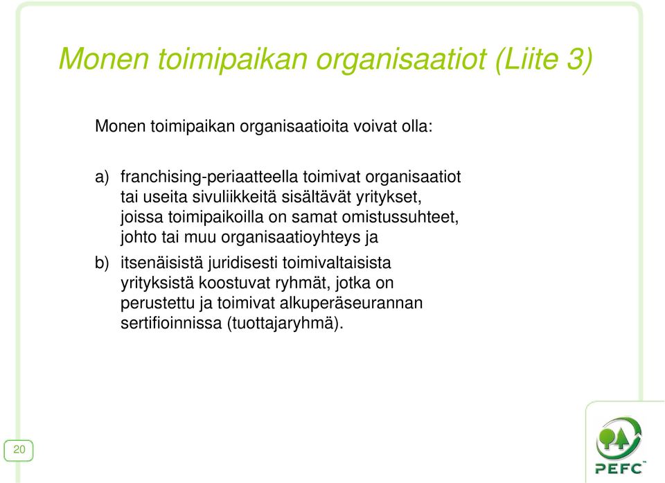 toimipaikoilla on samat omistussuhteet, johto tai muu organisaatioyhteys ja b) itsenäisistä juridisesti