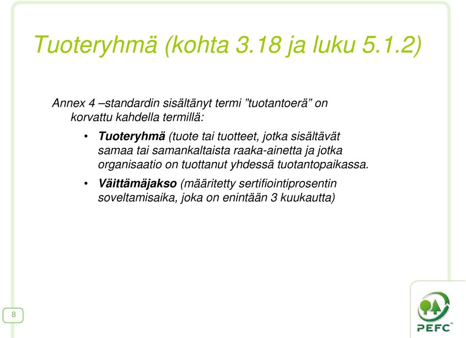 2) Annex 4 standardin sisältänyt termi tuotantoerä on korvattu kahdella termillä: