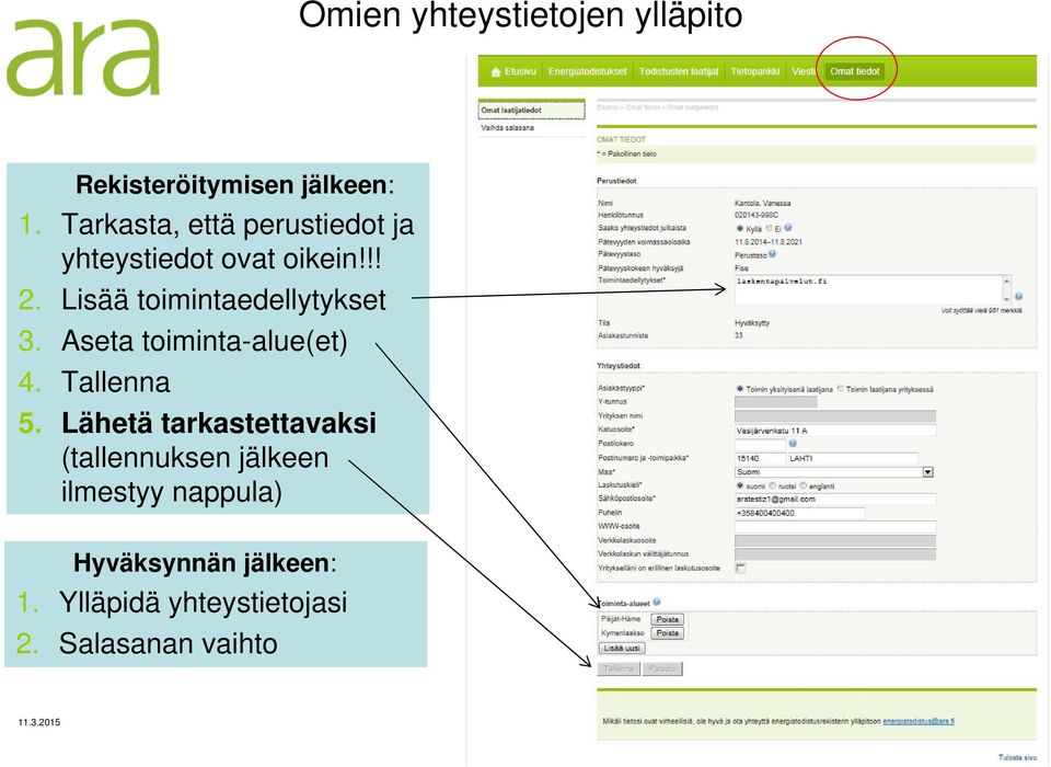 Lisää toimintaedellytykset 3. Aseta toiminta-alue(et) 4. Tallenna 5.