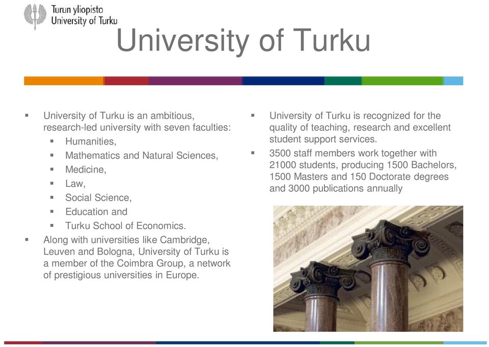 Along with universities like Cambridge, Leuven and Bologna, University of Turku is a member of the Coimbra Group, a network of prestigious universities in Europe.