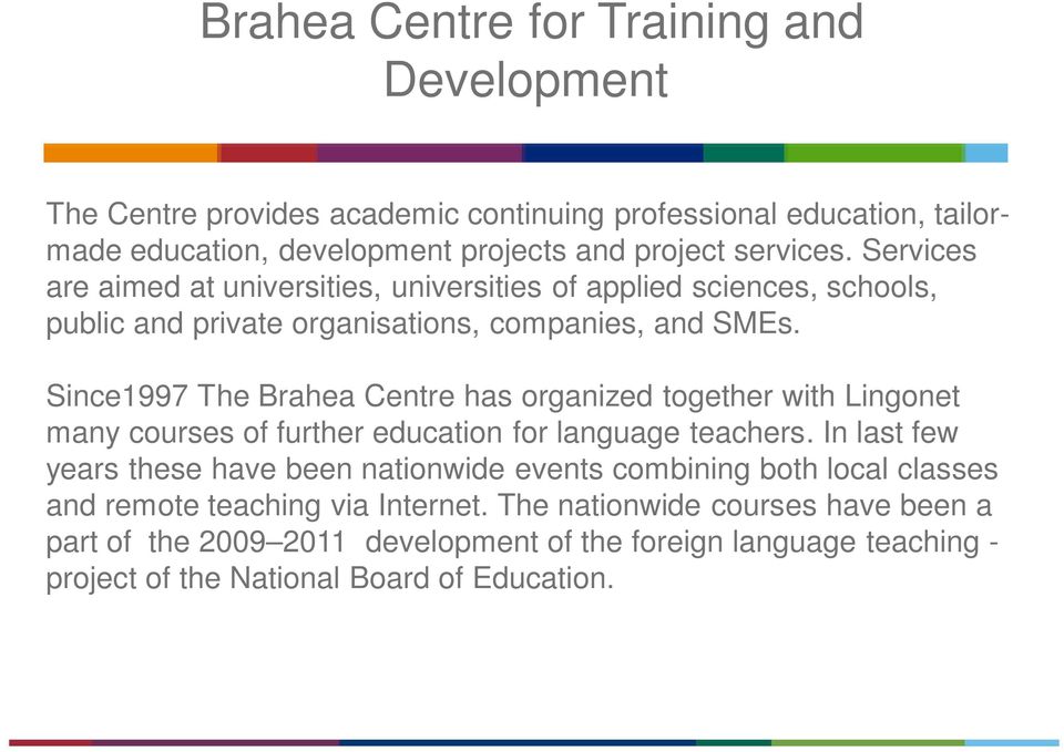 Since1997 The Brahea Centre has organized together with Lingonet many courses of further education for language teachers.