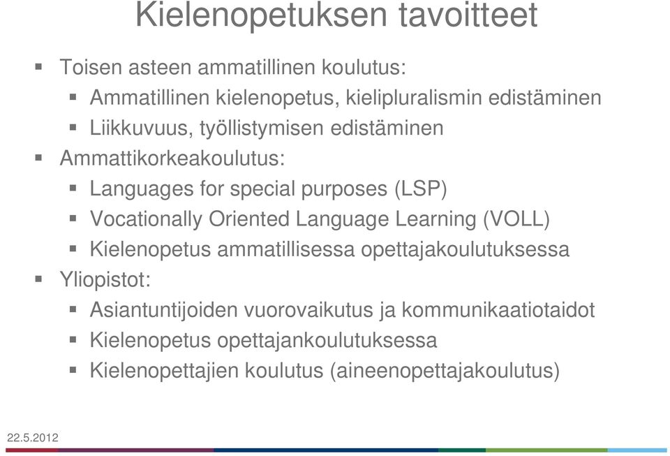 Oriented Language Learning (VOLL) Kielenopetus ammatillisessa opettajakoulutuksessa Yliopistot: Asiantuntijoiden
