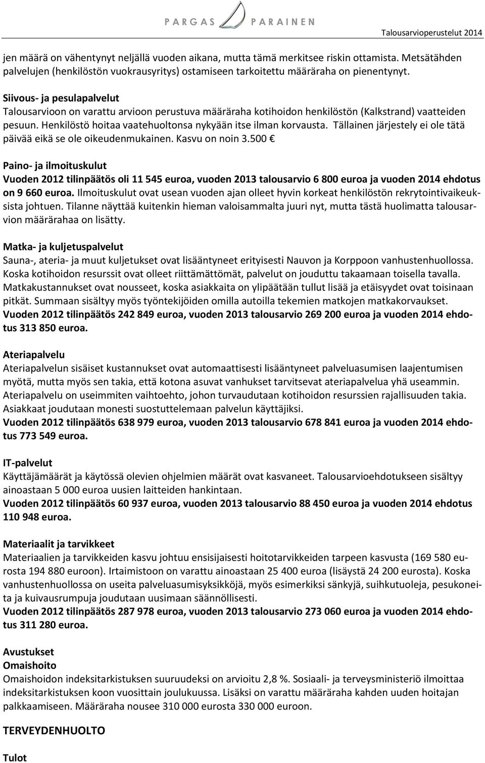 Tällainen järjestely ei ole tätä päivää eikä se ole oikeudenmukainen. Kasvu on noin 3.