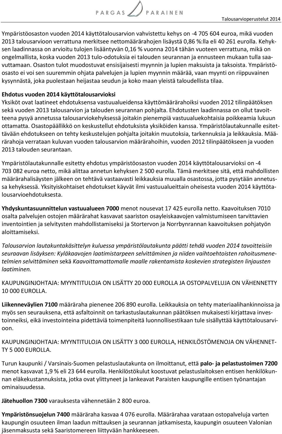 tulla saavuttamaan. Osaston tulot muodostuvat ensisijaisesti myynnin ja lupien maksuista ja taksoista.