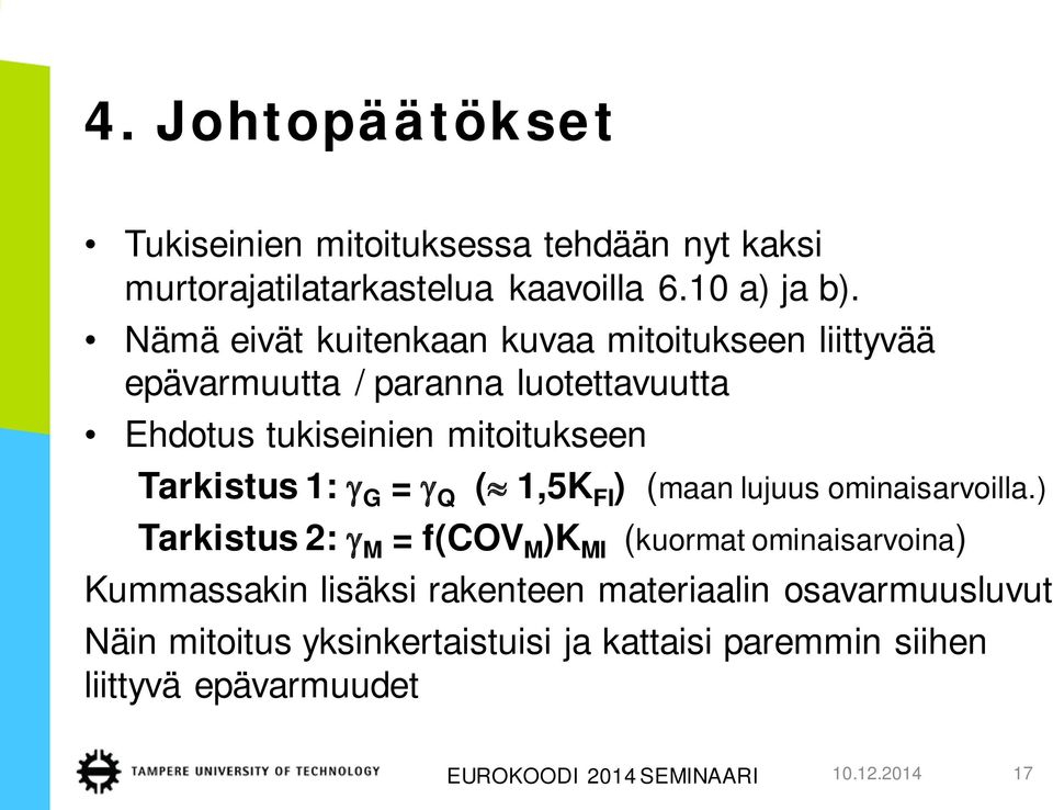 1: γ G = γ Q ( 1,5K FI ) (maan lujuus ominaisarvoilla.