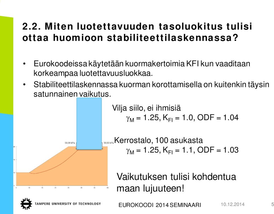 Stabiliteettilaskennassa kuorman korottamisella on kuitenkin täysin satunnainen vaikutus.