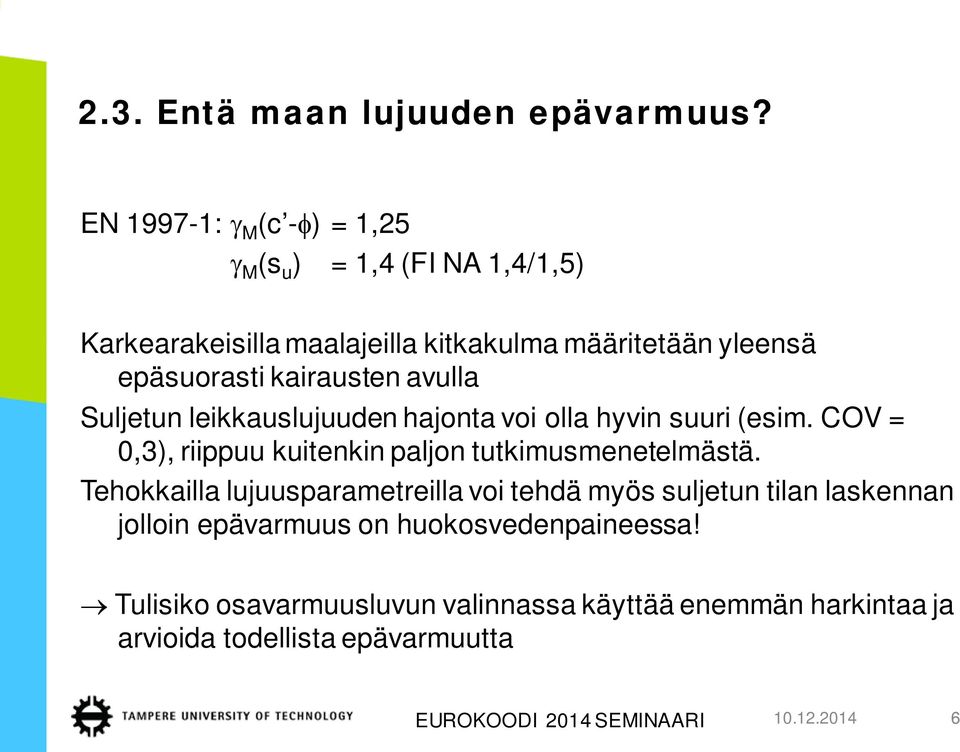 kairausten avulla Suljetun leikkauslujuuden hajonta voi olla hyvin suuri (esim. COV = 0,3), riippuu kuitenkin paljon tutkimusmenetelmästä.