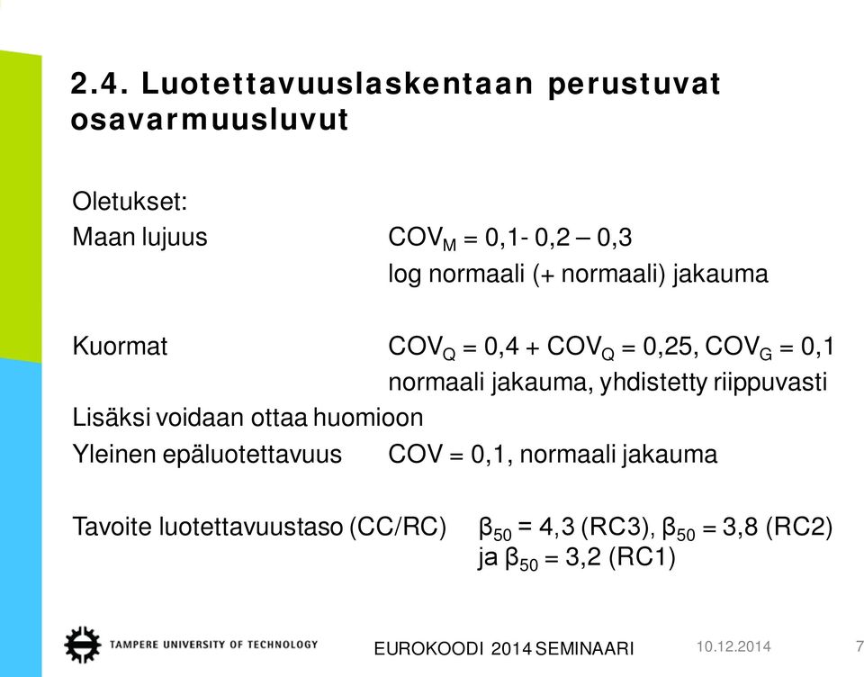 riippuvasti Lisäksi voidaan ottaa huomioon Yleinen epäluotettavuus COV = 0,1, normaali jakauma Tavoite