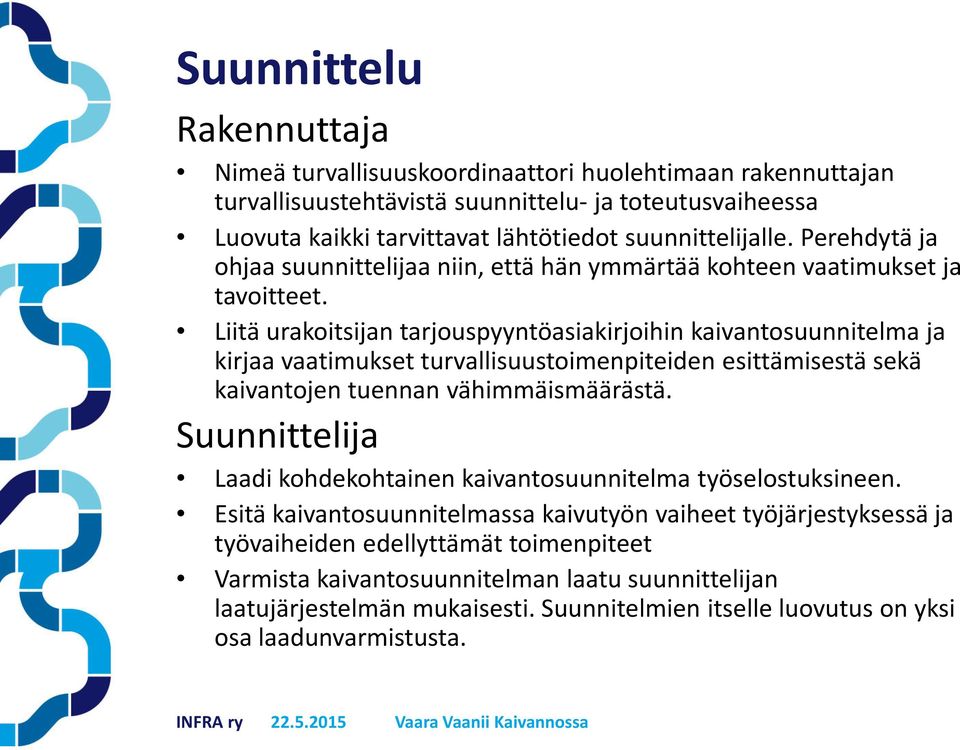 Liitä urakoitsijan tarjouspyyntöasiakirjoihin kaivantosuunnitelma ja kirjaa vaatimukset turvallisuustoimenpiteiden esittämisestä sekä kaivantojen tuennan vähimmäismäärästä.