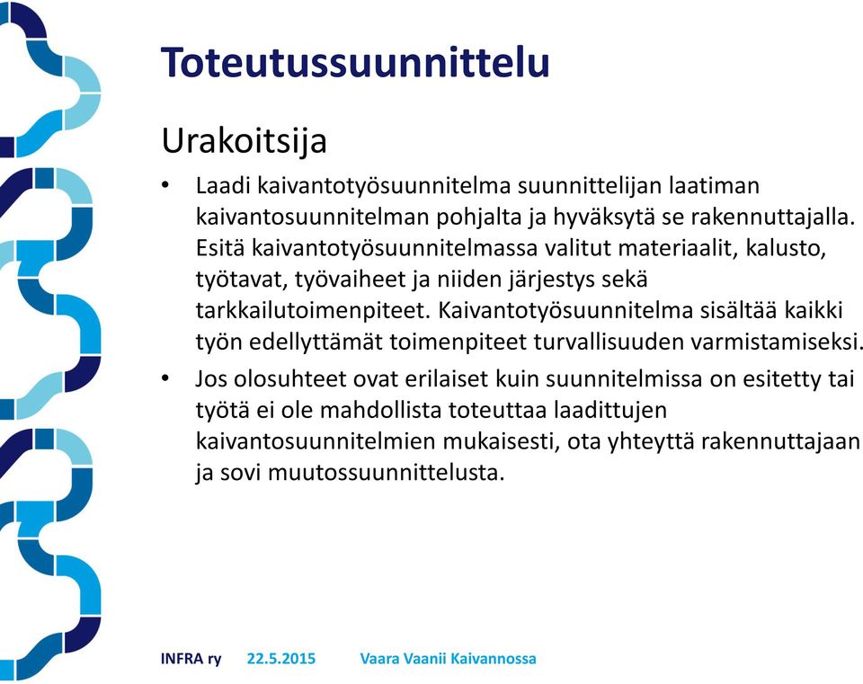 Kaivantotyösuunnitelma sisältää kaikki työn edellyttämät toimenpiteet turvallisuuden varmistamiseksi.