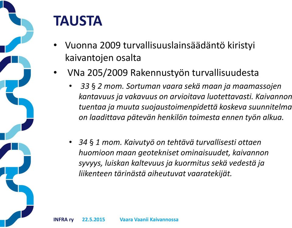 Kaivannon tuentaa ja muuta suojaustoimenpidettä koskeva suunnitelma on laadittava pätevän henkilön toimesta ennen työn alkua. 34 1 mom.