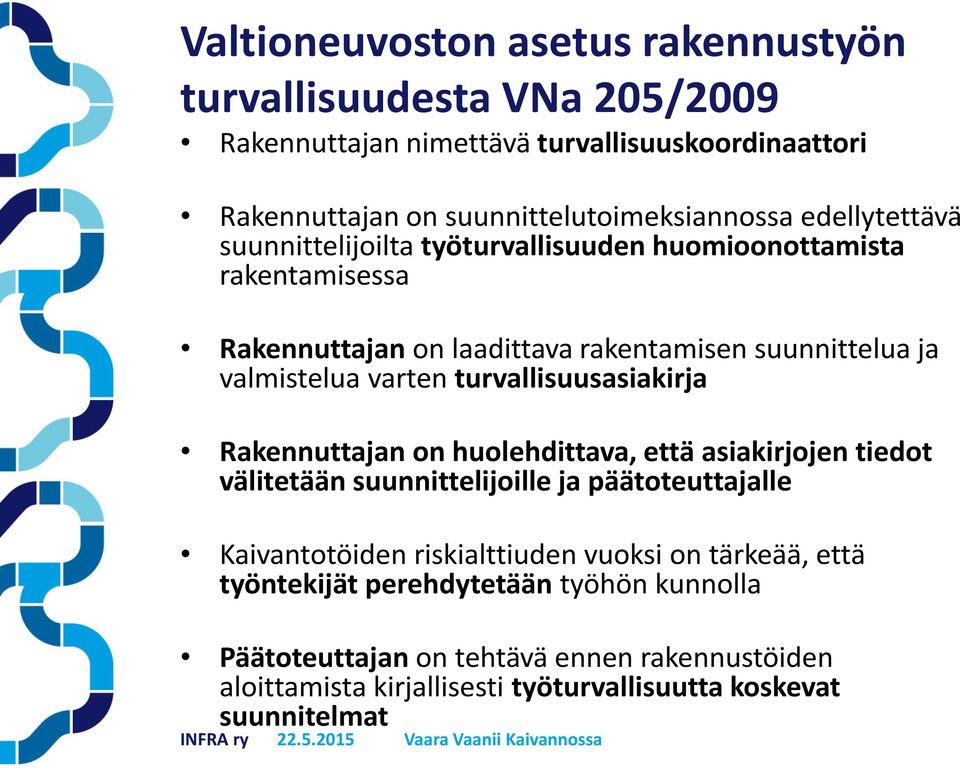 turvallisuusasiakirja Rakennuttajan on huolehdittava, että asiakirjojen tiedot välitetään suunnittelijoille ja päätoteuttajalle Kaivantotöiden riskialttiuden vuoksi