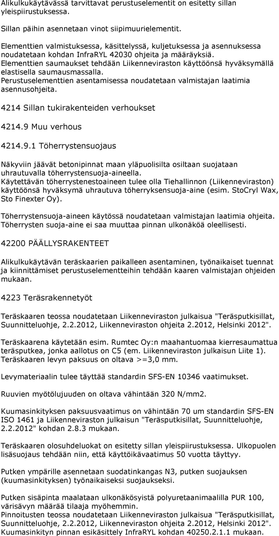 Elementtien saumaukset tehdään Liikenneviraston käyttöönsä hyväksymällä elastisella saumausmassalla. Perustuselementtien asentamisessa noudatetaan valmistajan laatimia asennusohjeita.