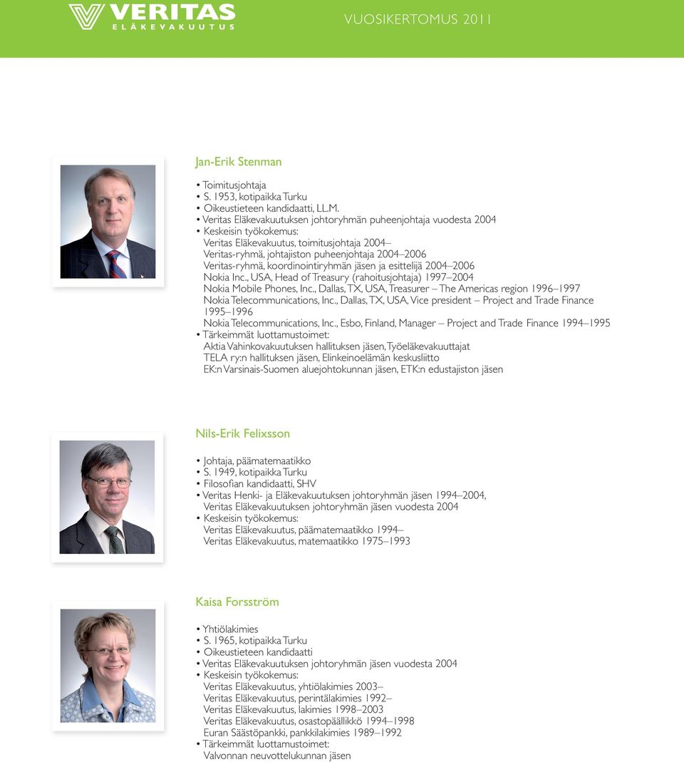 ja esittelijä 2004 2006 Nokia Inc., USA, Head of Treasury (rahoitusjohtaja) 1997 2004 Nokia Mobile Phones, Inc., Dallas, TX, USA, Treasurer The Americas region 1996 1997 Nokia Telecommunications, Inc.