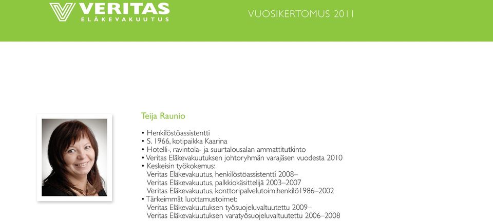 johtoryhmän varajäsen vuodesta 2010 Veritas Eläkevakuutus, henkilöstöassistentti 2008 Veritas Eläkevakuutus,