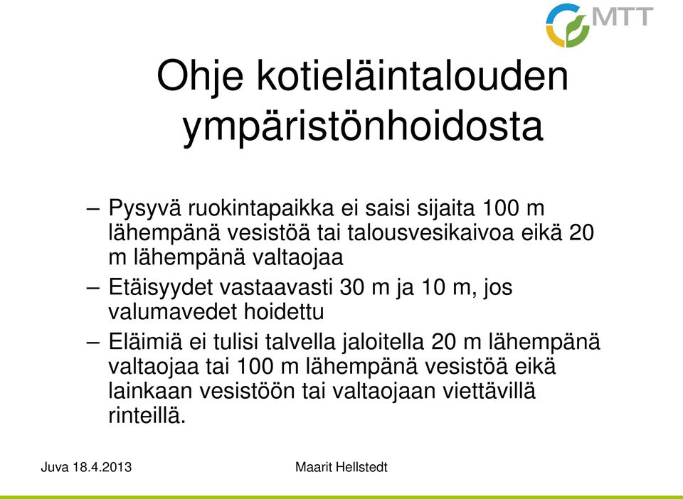 30 m ja 10 m, jos valumavedet hoidettu Eläimiä ei tulisi talvella jaloitella 20 m lähempänä