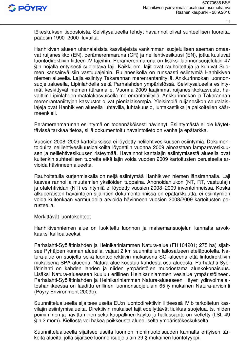 lajeihin. Perämerenmaruna on lisäksi luonnonsuojelulain 47 :n nojalla erityisesti suojeltava laji. Kaikki em. lajit ovat rauhoitettuja ja kuluvat Suomen kansainvälisiin vastuulajeihin.