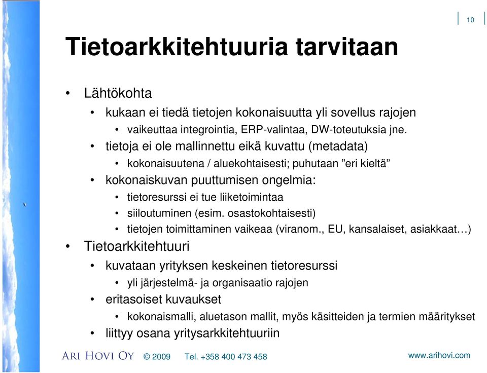 liiketoimintaa siiloutuminen (esim. osastokohtaisesti) tietojen toimittaminen vaikeaa (viranom.