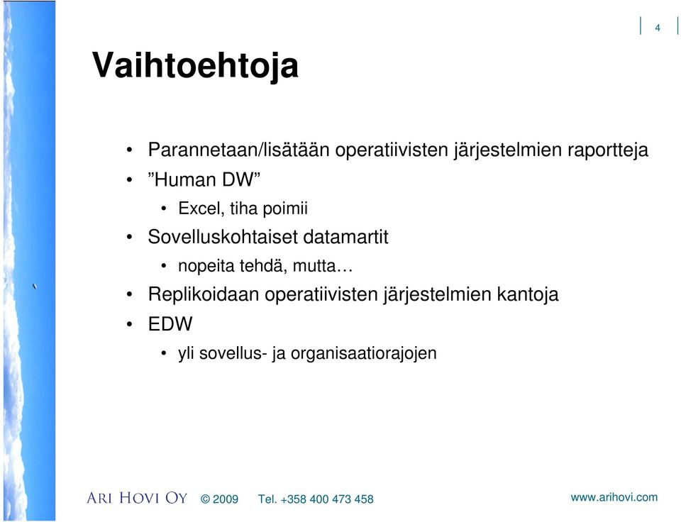 Sovelluskohtaiset datamartit nopeita tehdä, mutta