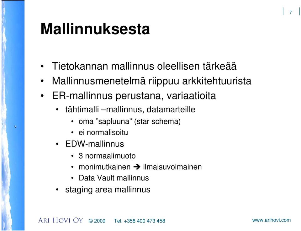 mallinnus, datamarteille oma sapluuna (star schema) ei normalisoitu