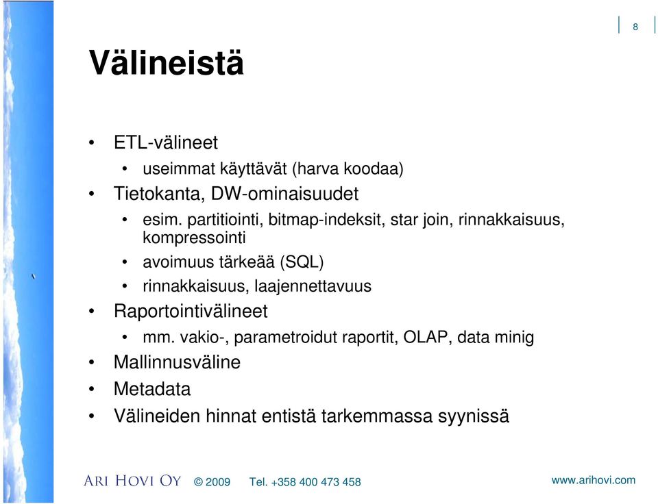 tärkeää (SQL) rinnakkaisuus, laajennettavuus Raportointivälineet mm.