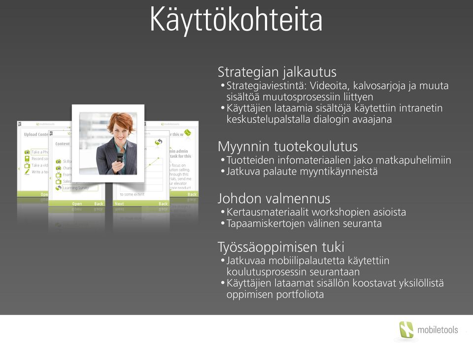 Jatkuva palaute myyntikäynneistä Johdon valmennus Kertausmateriaalit workshopien asioista Tapaamiskertojen välinen seuranta Työssäoppimisen