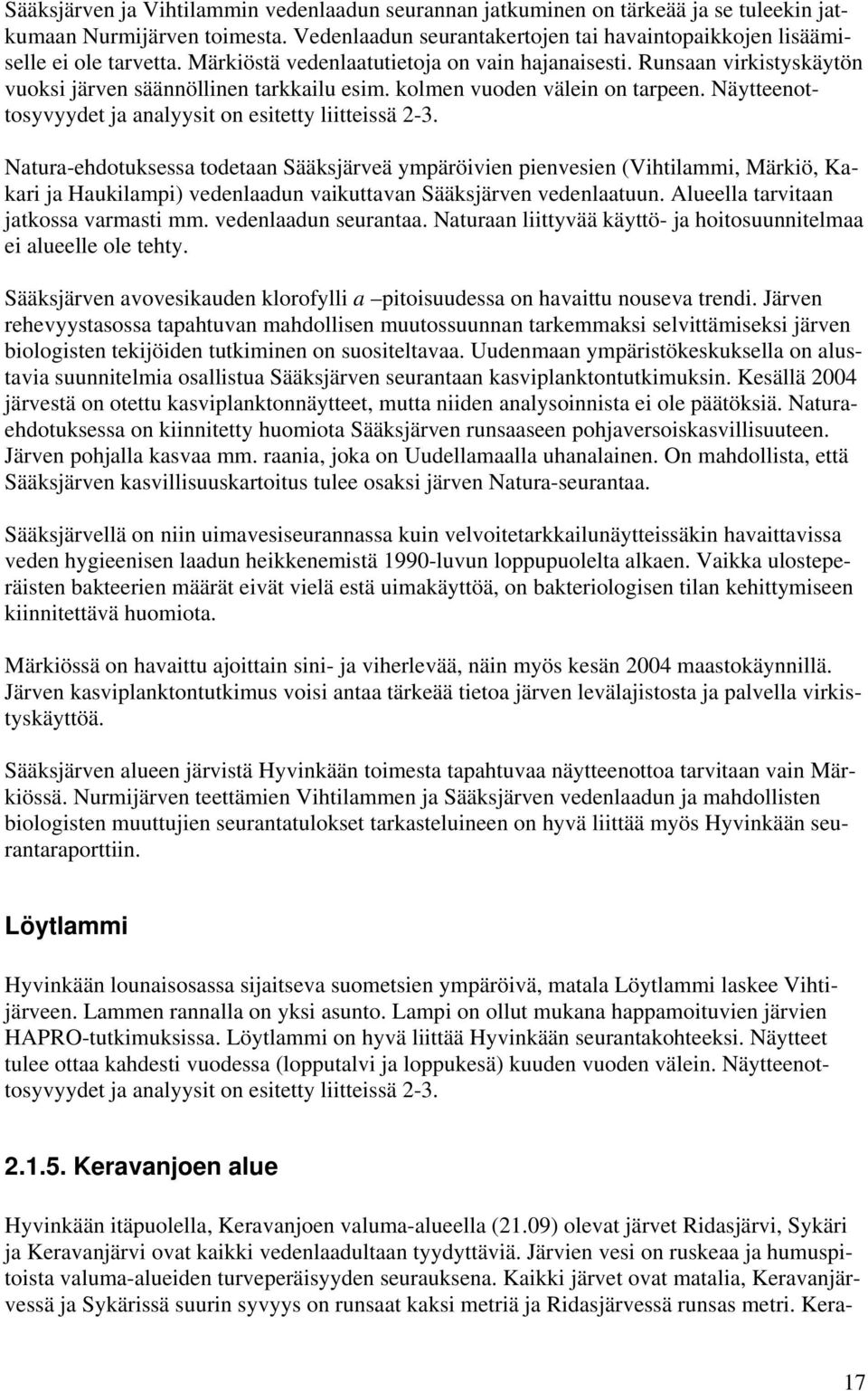 Näytteenottosyvyydet ja analyysit on esitetty liitteissä 2-3.