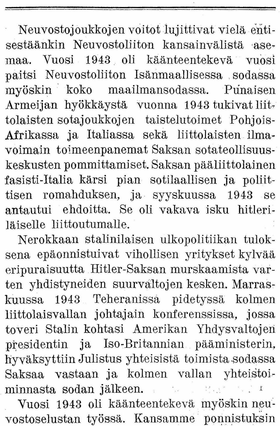 Punaisen Armeijan hyökkäystä vuonna 1943 tukivat liittolaisten sotajoukkojen taistelutoimet Pohjois- Afrikassa ja Italiassa sekä liittolaisten ilmavoimain toimeenpanemat Saksan