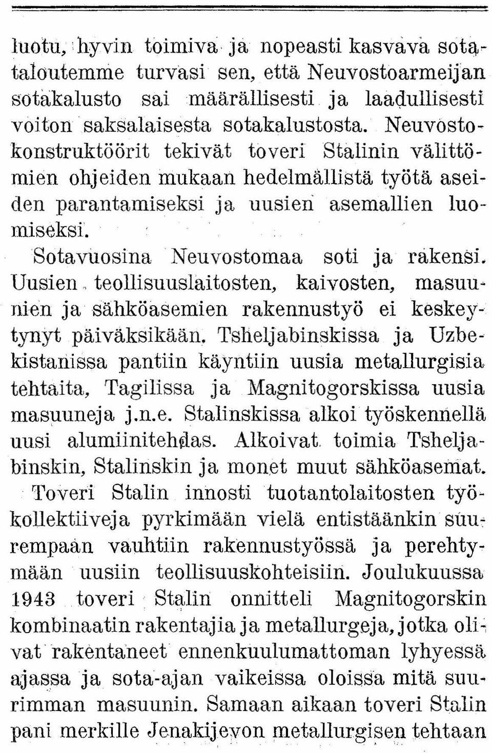 Uusien 0 teollisuuslaitosten, kaivosten, masuunien ja sähköasemien rakennustyö ei keskeytynyt päiväksikään, Tslieljabinskissa ja Uzbekistariissa pantiin käyntiin uusia metallurgisia tehtaita,