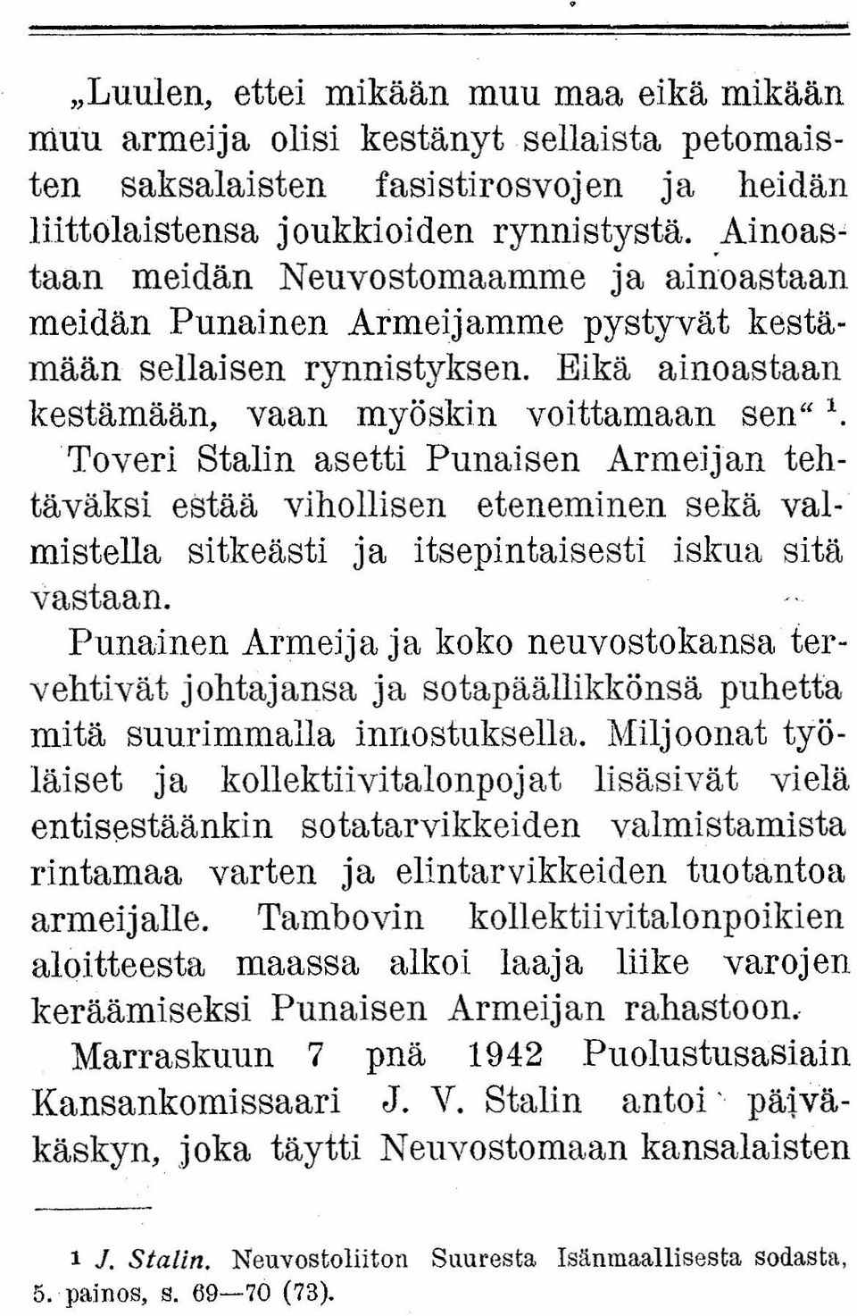 Toveri Stalin asetti Punaisen Armeijan tehtäväksi estää vihollisen eteneminen sekä valmistella sitkeästi ja itsepintaisesti iskua sitä vastaan.