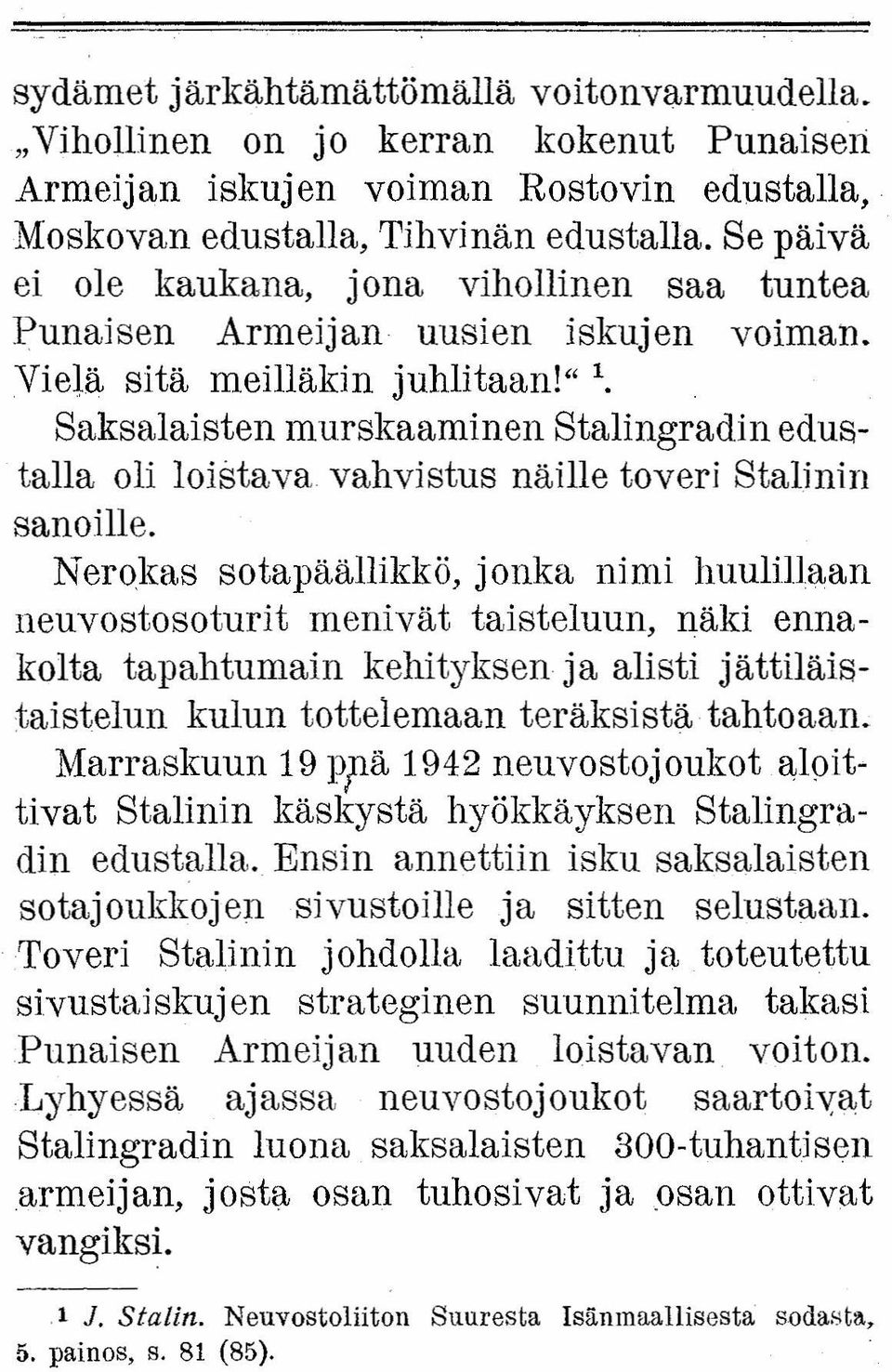 Saksalaisten murskaaminen Stalingradin edustalla oli loistava vahvistus näille toveri Stalinin sanoille.