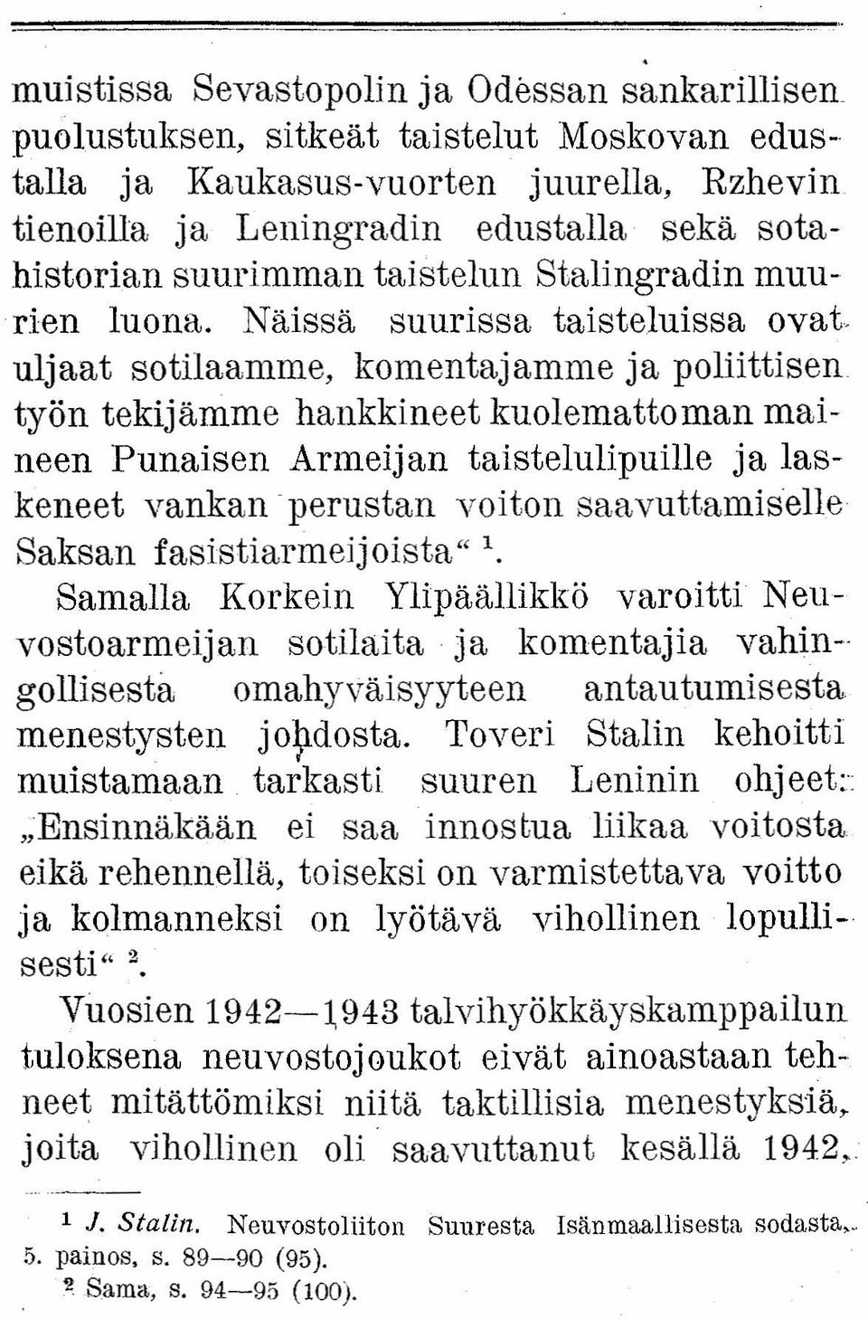 uljaat sotilaamme, kornentajamme ja poliittisen työn tekijämme hankkineet kuolemattoman maineen Punaisen Armeijan taiatelulipuille ja laskeneet vankan -perustan voiton saavuttamiselle Saksan