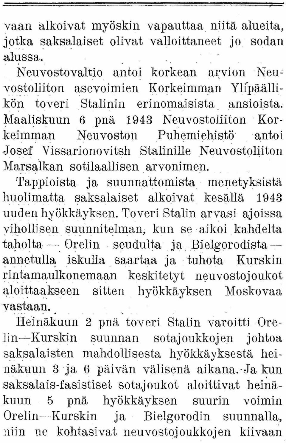 - Tappioista ja suunnattomista menetyksistä huolimatta - saksalaiset alkoivat _.,.. kesällä 1943 uuden hyökkäyksen.