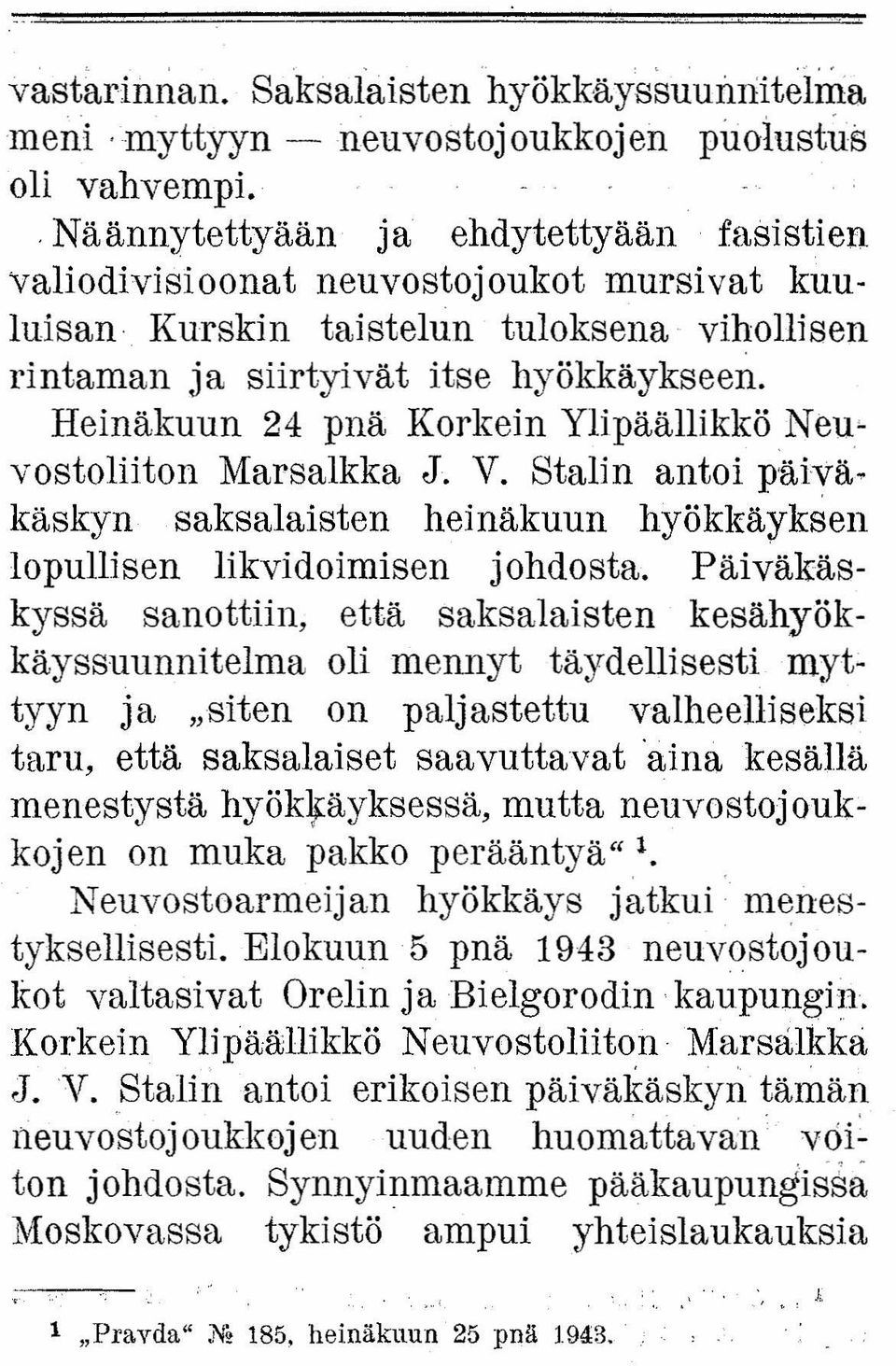 Heinäkuun 24 pnä Korkein Ylipäällikkö Neuvostoliiton Marsalkka J. V. Stalin antoi päiväkäskyn saksalaisten heinäkuun hyökkäyksen lopullisen likvidoimisen johdosta.