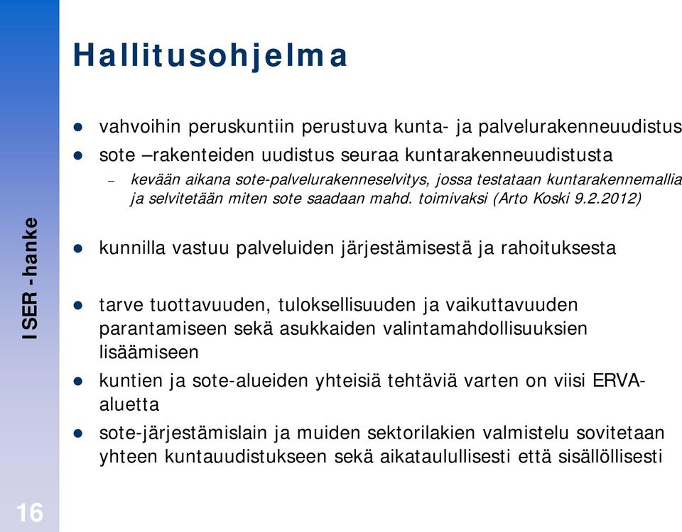 2012) kunnilla vastuu palveluiden järjestämisestä ja rahoituksesta tarve tuottavuuden, tuloksellisuuden ja vaikuttavuuden parantamiseen sekä asukkaiden