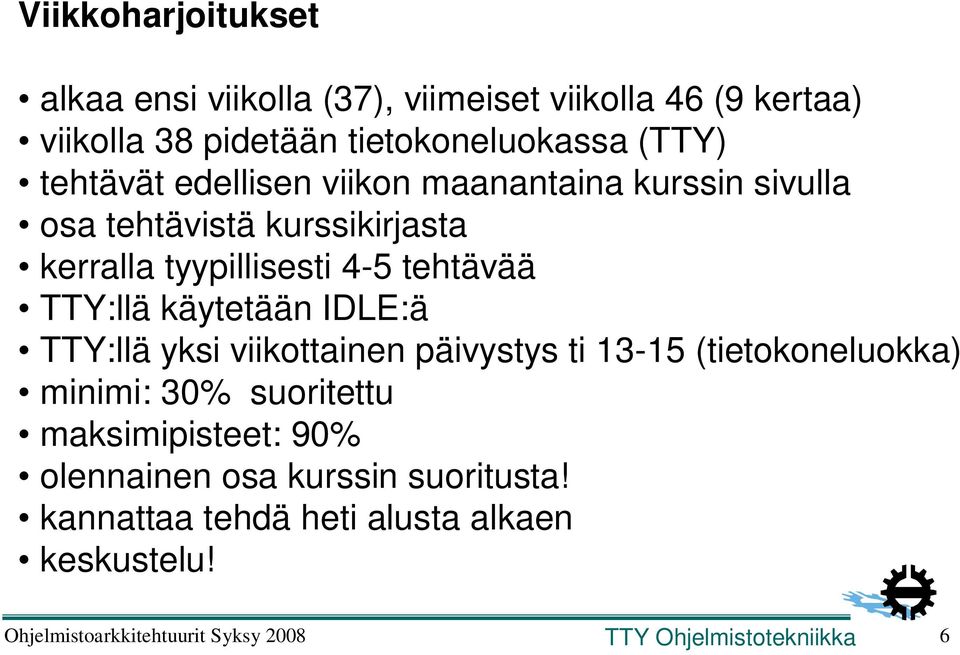 kerralla tyypillisesti 4-5 tehtävää TTY:llä käytetään IDLE:ä TTY:llä yksi viikottainen päivystys ti 13-15