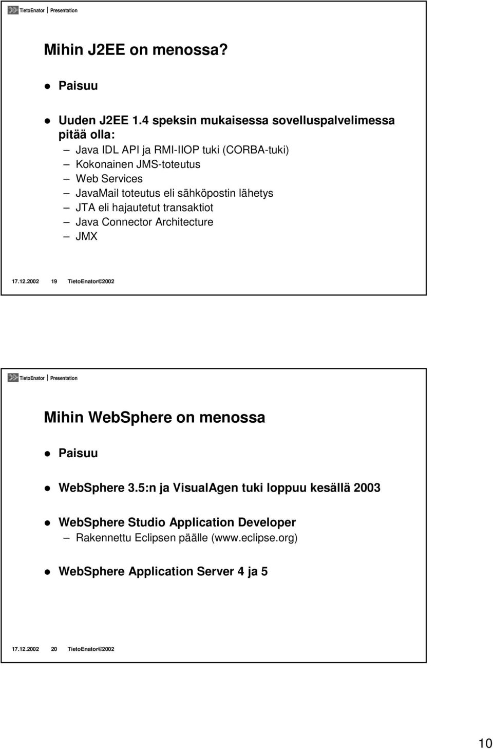 JavaMail toteutus eli sähköpostin lähetys JTA eli hajautetut transaktiot Java Connector Architecture JMX 17.12.
