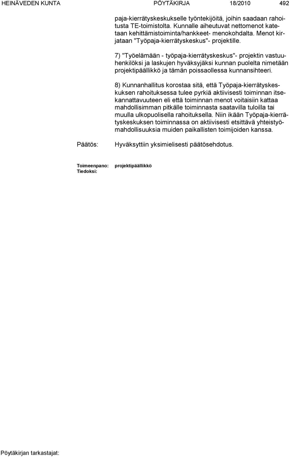 7) "Työelämään - työpaja-kierrätyskeskus"- projektin vastuuhenkilöksi ja laskujen hyväksyjäksi kunnan puolelta nimetään projektipääl likkö ja tämän poissaollessa kunnansihteeri.